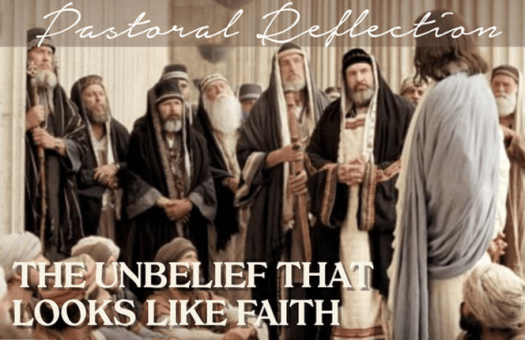 THE UNBELIEF THAT LOOKS LIKE FAITH